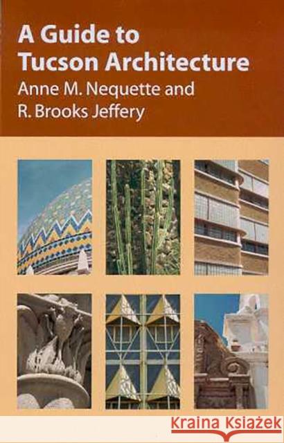 A Guide to Tucson Architecture Anne M. Nequette R. Brooks Jeffery 9780816520831 University of Arizona Press