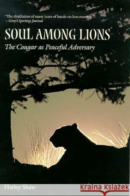 Soul Among Lions: The Cougar as Peaceful Adversary Shaw, Harley 9780816520848 University of Arizona Press