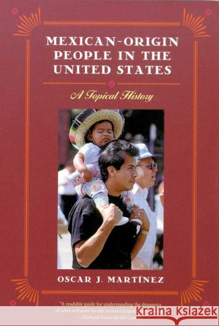 Mexican-Origin People in the United States: A Topical History Martínez, Oscar J. 9780816520893