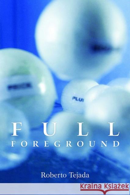 Full Foreground Roberto Tejada 9780816521333 University of Arizona Press