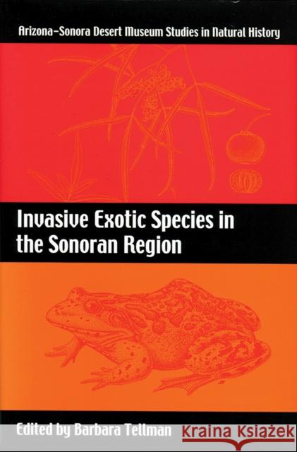 Invasive Exotic Species in the Sonoran Region Barbara Tellman 9780816521784 University of Arizona Press and Arizona-Sonor