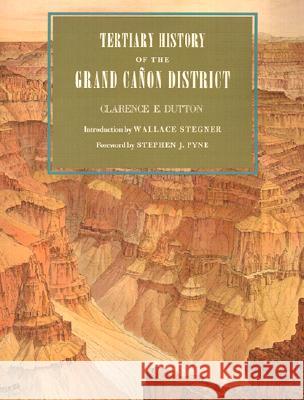 Tertiary History of the Grand Canon District Clarence E. Dutton Stephen J. Pyne 9780816521814 University of Arizona Press