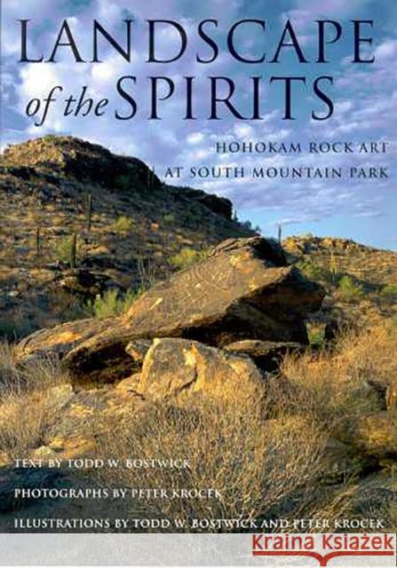 Landscape of the Spirits: Hohokam Rock Art at South Mountain Park Bostwick, Todd W. 9780816521845 University of Arizona Press