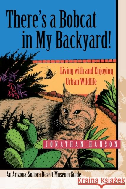 There's a Bobcat in My Backyard!: Living with and Enjoying Urban Wildlife Hanson, Jonathan 9780816521869