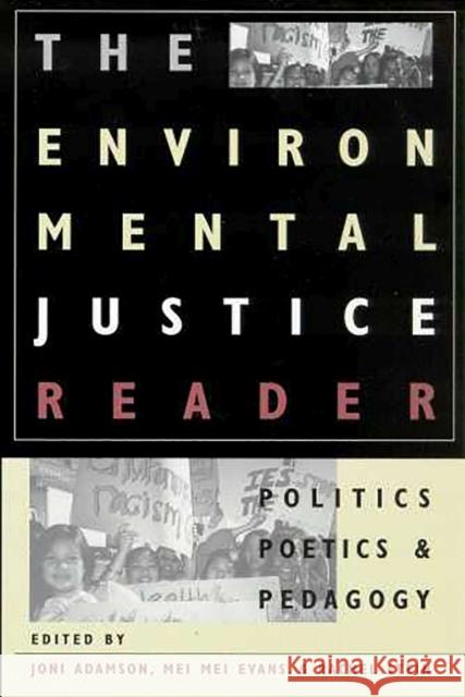 The Environmental Justice Reader: Politics, Poetics, & Pedagogy Adamson, Joni 9780816522071 University of Arizona Press