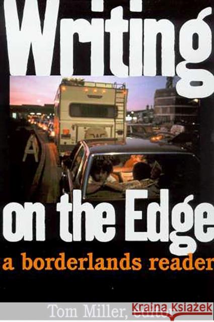 Writing on the Edge: A Borderlands Reader Miller, Tom 9780816522415 University of Arizona Press