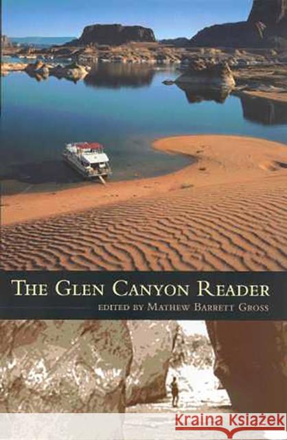 The Glen Canyon Reader Mathew Barrett Gross 9780816522422 University of Arizona Press