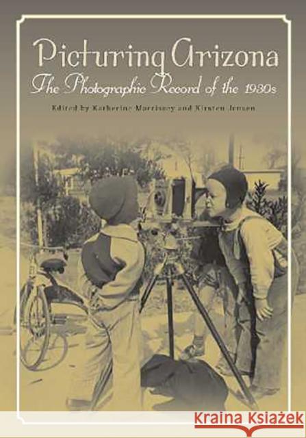 Picturing Arizona: The Photographic Record of the 1930s Morrissey, Katherine G. 9780816522729 University of Arizona Press