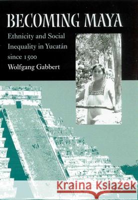 BECOMING MAYA Wolfgang Gabbert 9780816523160 University of Arizona Press