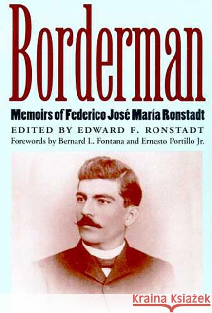 Borderman: Memoirs of Federico Jose Maria Ronstadt Ronstadt, Edward F. 9780816523368 University of Arizona Press