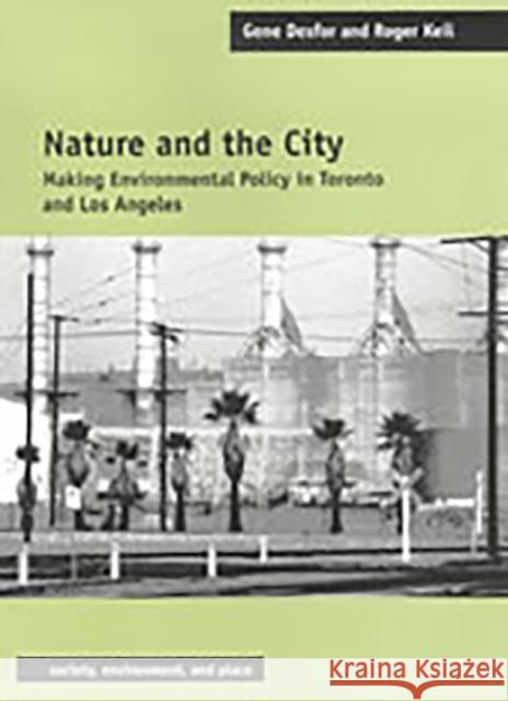 Nature and the City: Making Environmental Policy in Toronto and Los Angeles Desfor, Gene 9780816523733 University of Arizona Press