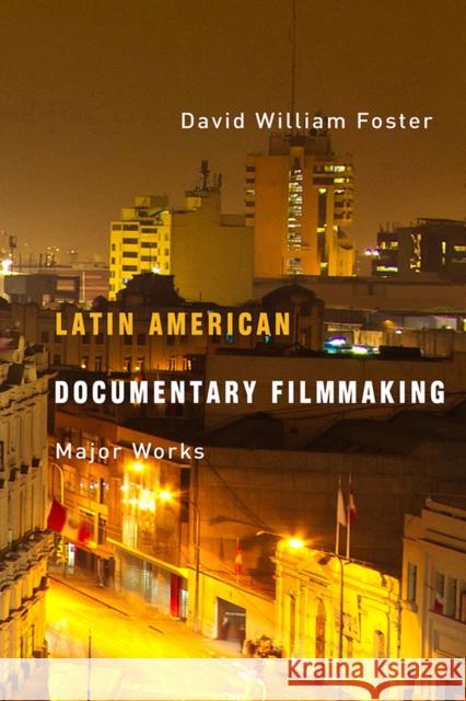 Latin American Documentary Filmmaking: Major Works Foster, David William 9780816523894