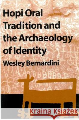Hopi Oral Tradition and the Archaeology of Identity Wesley Bernardini 9780816524266 University of Arizona Press