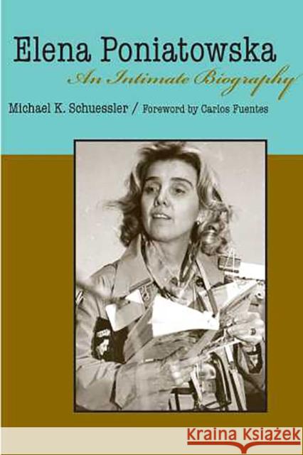 Elena Poniatowska: An Intimate Biography Schuessler, Michael K. 9780816525010 University of Arizona Press