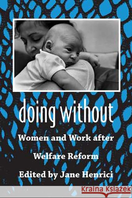 Doing Without: Women and Work After Welfare Reform Henrici, Jane 9780816525126