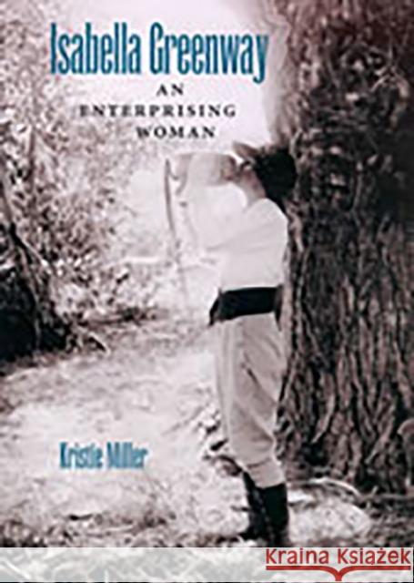 Isabella Greenway: An Enterprising Woman Miller, Kristie 9780816525188
