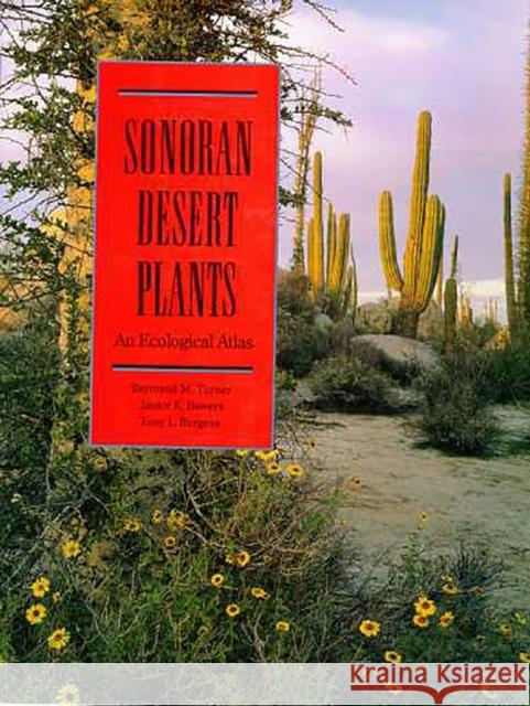 Sonoran Desert Plants: An Ecological Atlas Turner, Raymond M. 9780816525195 University of Arizona Press
