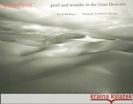 Sunshot: Peril and Wonder in the Gran Desierto Bill Broyles Michael P. Berman 9780816525249 University of Arizona Press