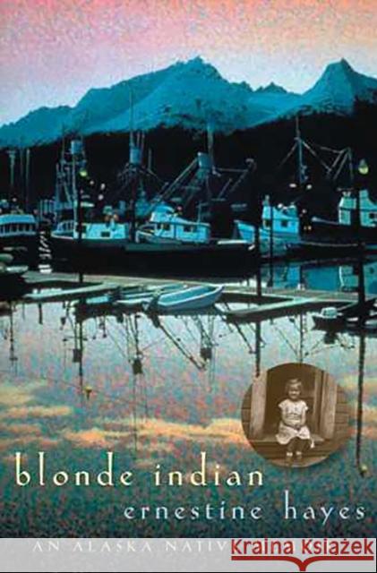 Blonde Indian: An Alaska Native Memoirvolume 57 Hayes, Ernestine 9780816525379