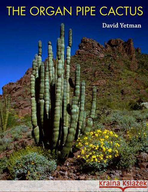The Organ Pipe Cactus David Yetman 9780816525416 University of Arizona Press
