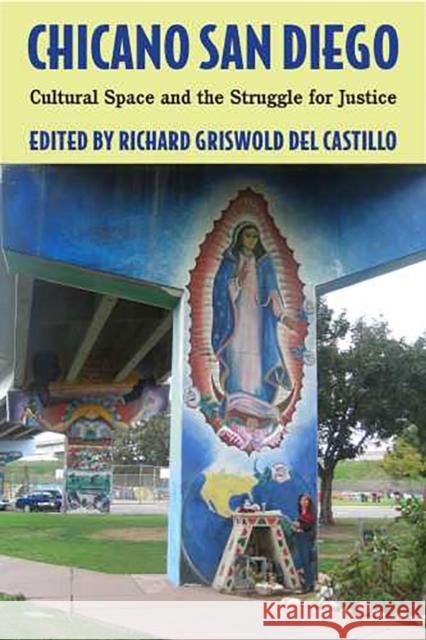 Chicano San Diego: Cultural Space and the Struggle for Justice Griswold del Castillo, Richard 9780816525683 University of Arizona Press