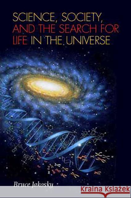 Science, Society, and the Search for Life in the Universe Jakosky, Bruce M. 9780816526130 University of Arizona Press