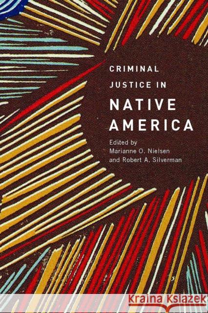 Criminal Justice in Native America Marianne O. Nielsen Robert A. Silverman 9780816526536