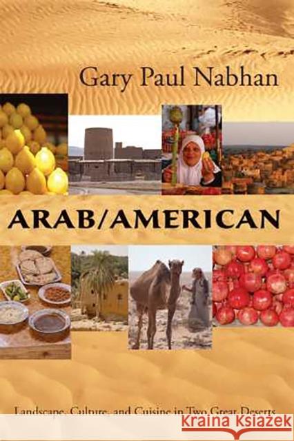 Arab/American: Landscape, Culture, and Cuisine in Two Great Deserts Nabhan, Gary Paul 9780816526598 University of Arizona Press