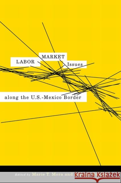 Labor Market Issues Along the U.S.-Mexico Border Mora, Marie T. 9780816527007