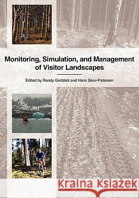 Monitoring, Simulation, and Management of Visitor Landscapes Randy Gimblett 9780816527298 University of Arizona Press