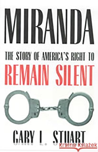 Miranda: The Story of America's Right to Remain Silent Stuart, Gary L. 9780816527632 University of Arizona Press