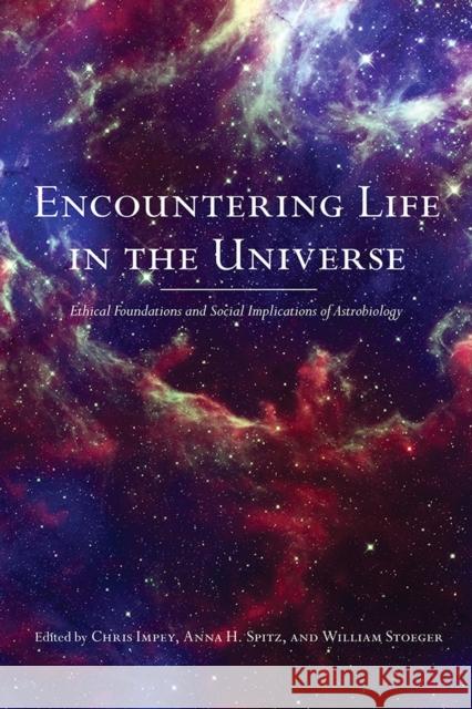 Encountering Life in the Universe: Ethical Foundations and Social Implications of Astrobiology Impey, Chris 9780816528707