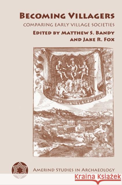 Becoming Villagers: Comparing Early Village Societies Bandy, Matthew S. 9780816529018 University of Arizona Press