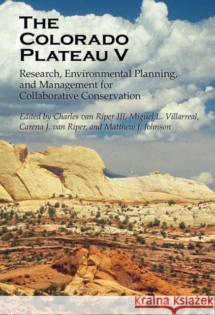 The Colorado Plateau V: Research, Environmental Planning, and Management for Collaborative Conservation Van Riper, Charles 9780816529780