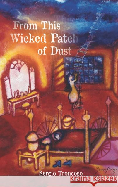 From This Wicked Patch of Dust Sergio Troncoso   9780816530045