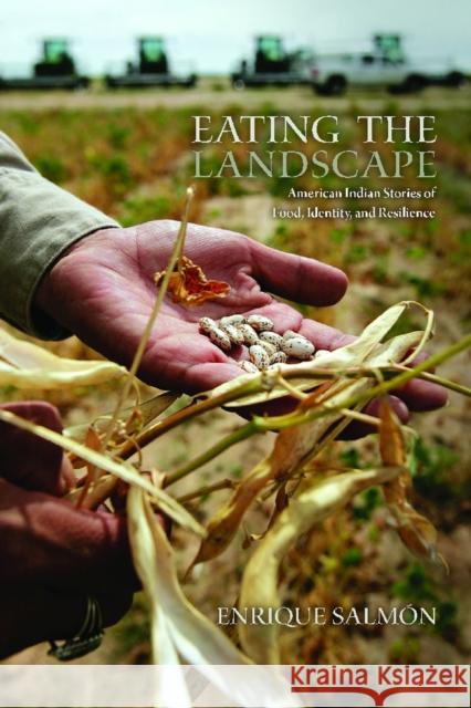 Eating the Landscape: American Indian Stories of Food, Identity, and Resilience Salmón, Enrique 9780816530113 University of Arizona Press