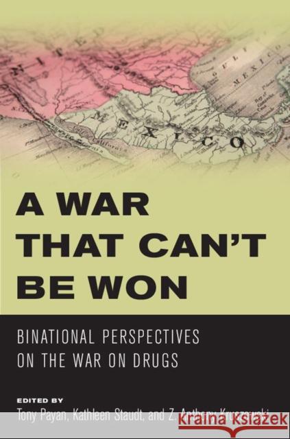 A War That Can't Be Won: Binational Perspectives on the War on Drugs Payan, Tony 9780816530342