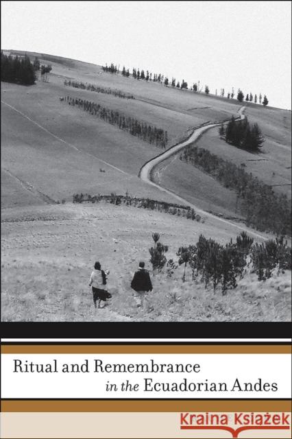 Ritual and Remembrance in the Ecuadorian Andes Rachel Corr 9780816530397 University of Arizona Press