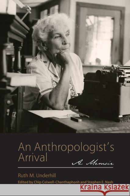 An Anthropologist's Arrival Underhill, Ruth M. 9780816530601 University of Arizona Press