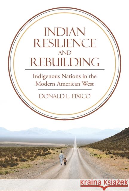Indian Resilience and Rebuilding: Indigenous Nations in the Modern American West Fixico, Donald L. 9780816530649