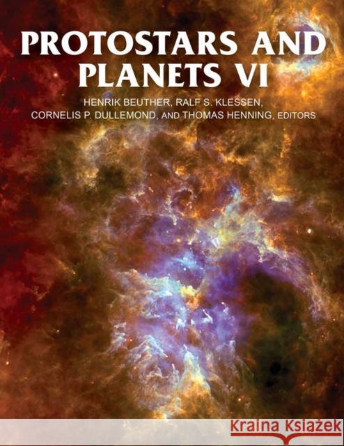 Protostars and Planets VI Henrik Beuther Cornelis Petrus Dullemond Thomas K. Henning 9780816531240 University of Arizona Press