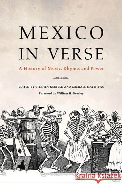 Mexico in Verse: A History of Music, Rhyme, and Power Stephen Neufeld Michael Matthews 9780816531325