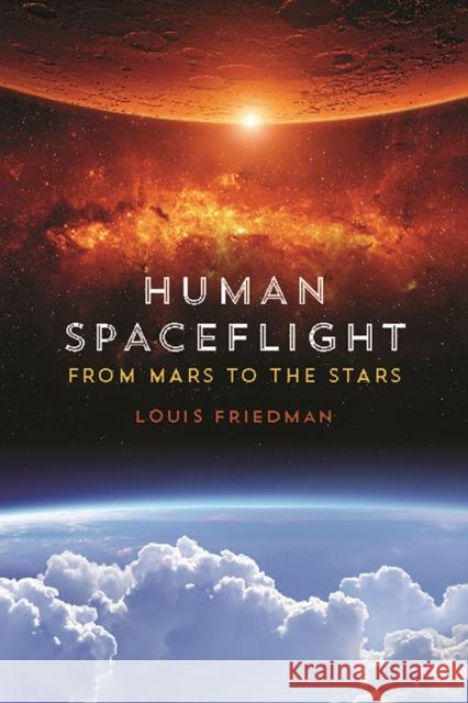Human Spaceflight: From Mars to the Stars Louis Friedman 9780816531462 University of Arizona Press