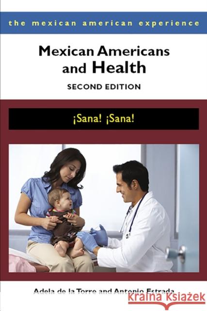 Mexican Americans and Health: ¡Sana! ¡Sana! de la Torre, Adela 9780816531578 University of Arizona Press