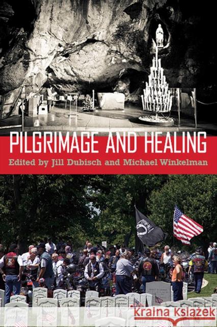 Pilgrimage and Healing Jill Dubisch Michael Winkelman 9780816531677