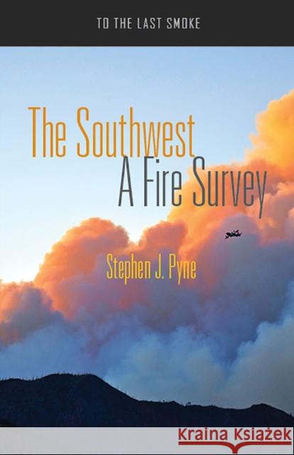 The Southwest: A Fire Survey Stephen J. Pyne 9780816532483 University of Arizona Press