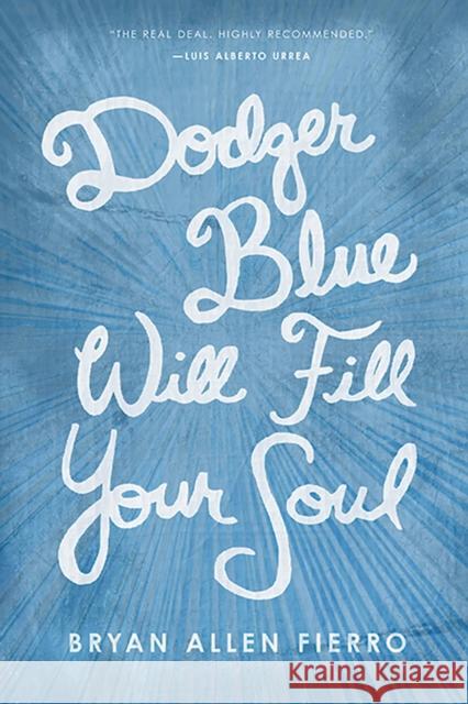 Dodger Blue Will Fill Your Soul Bryan Allen Fierro 9780816532759 University of Arizona Press