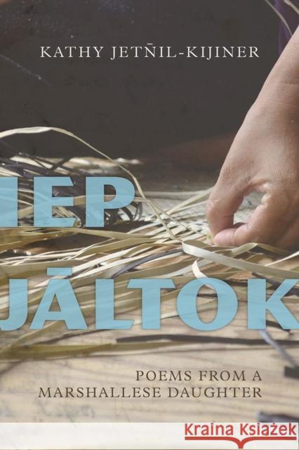 IEP Jaltok: Poems from a Marshallese Daughtervolume 80 Jetnil-Kijiner, Kathy 9780816534029 University of Arizona Press