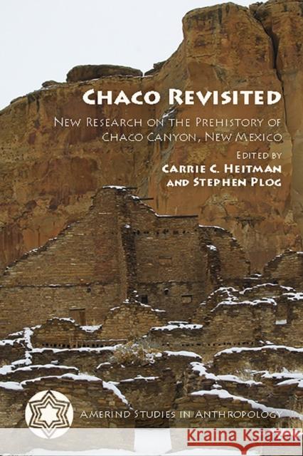 Chaco Revisited: New Research on the Prehistory of Chaco Canyon, New Mexico Carrie C. Heitman Steve Plog 9780816534128 University of Arizona Press