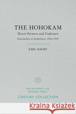 The Hohokam: Desert Farmers and Craftsmen, Excavations at Snaketown, 1964-1965 Emil W. Haury 9780816535262 University of Arizona Press